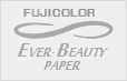 FUJICOLOR EVER-BEAUTY PAPER